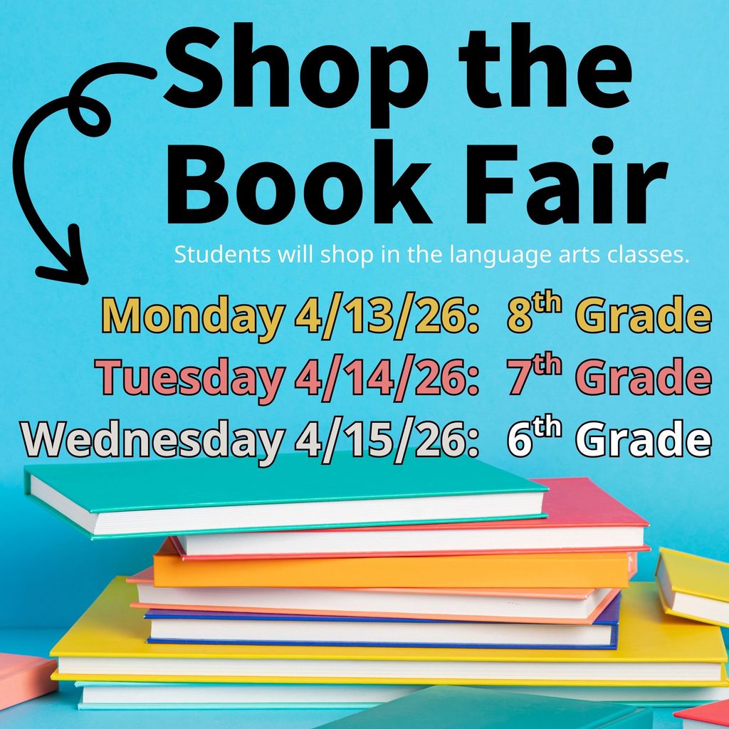 Book Fair Schedule: Monday, April 13th 8th grade, Tuesday, April 14th 7th grade, Wednesday, April 15th 6th grade