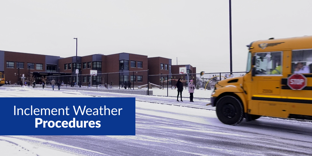 A yellow school bus drives up to a school on a snowy day. Text is Inclement Weather Procedures.