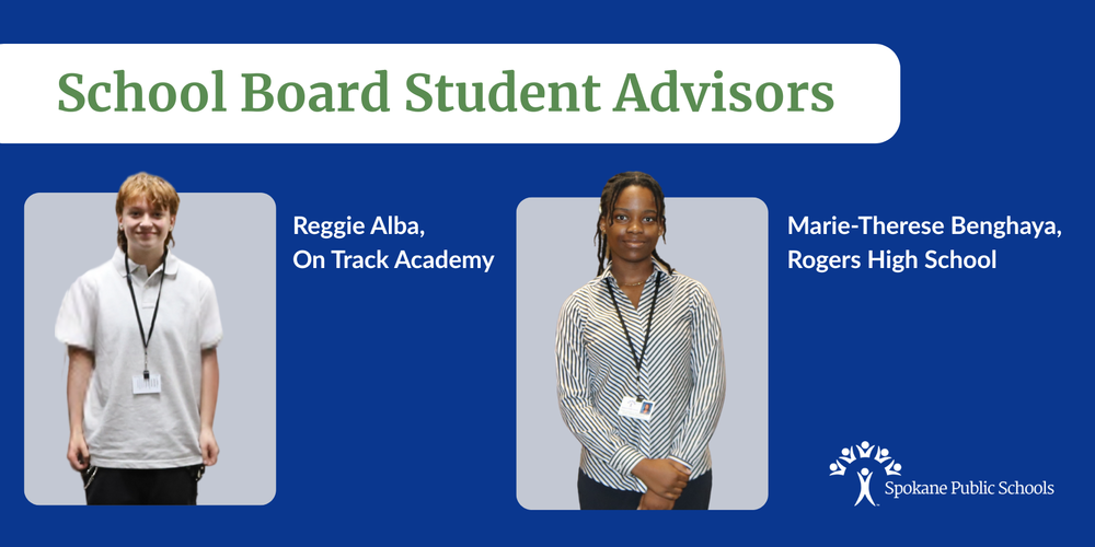 Graphic with photos of Spokane Public Schools Board Student Advisors, Reggie Alba  of On Track Academy and  Marie-Therese Benghaya  of Rogers High School.