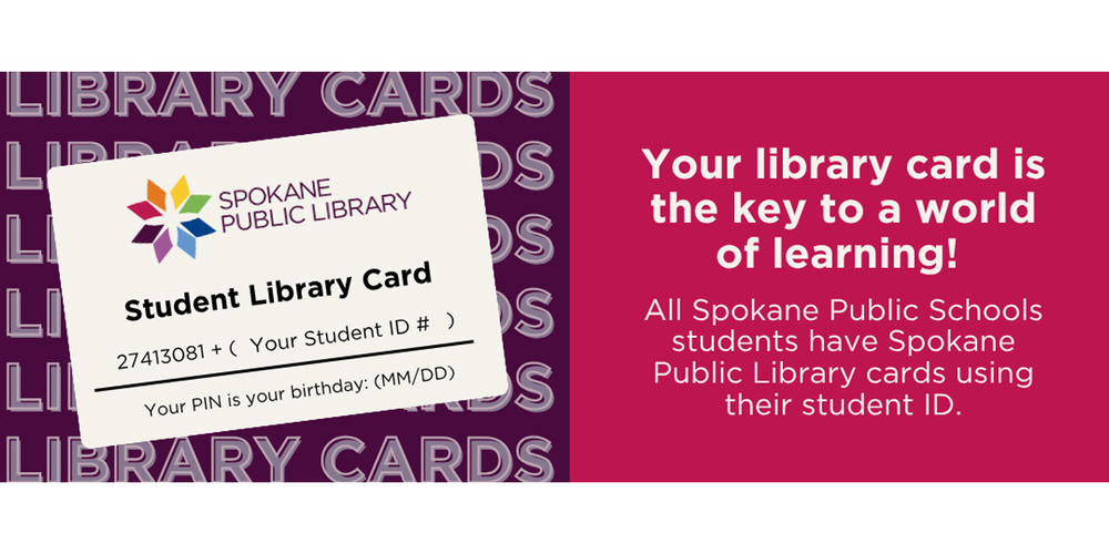 Graphic promoting student library access from Spokane Public Library. On the left, an image of a “Student Library Card” shows the Spokane Public Library logo and instructions indicating the card number is created using a student ID and the PIN is the student’s birthdate (MM/DD). On the right, bold text reads, “Your library card is the key to a world of learning!” followed by smaller text explaining that all Spokane Public Schools students have library cards using their student ID.