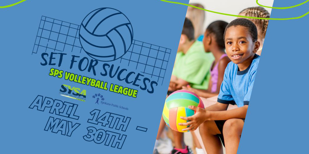A graphic with children ready to play volleyball with the text “Set for Success, SPS Volleyball League, SYSA, Spokane Public Schools, April 14-May 30.”
