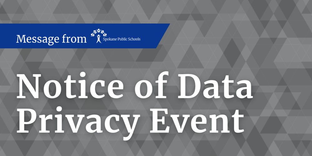 A Message From Spokane Public Schools: Notice of Data Privacy Event