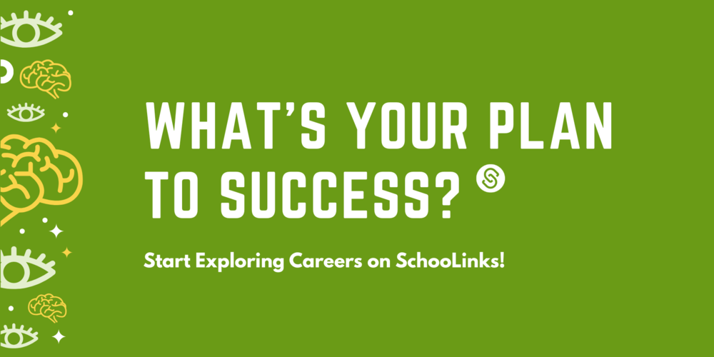 A graphic with illustrations of brains and eyes and the text What’s your plan to success? Start Exploring Careers on SchooLinks.