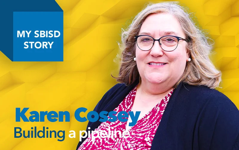 My SBISD Story: Karen Cossey, Building a Pipeline
