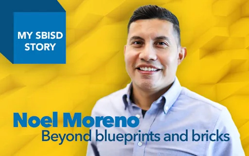 "My SBISD Story: Noel Moreno, Beyond blueprints and bricks" with photo of Noel Moreno