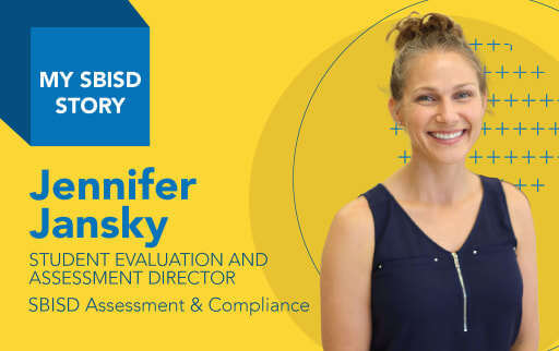 "My SBISD Story: Jennifer Jansky, Student Evaluation and Assessment Director, SBISD Assessment & Compliance" with photo of Jennifer Jansky