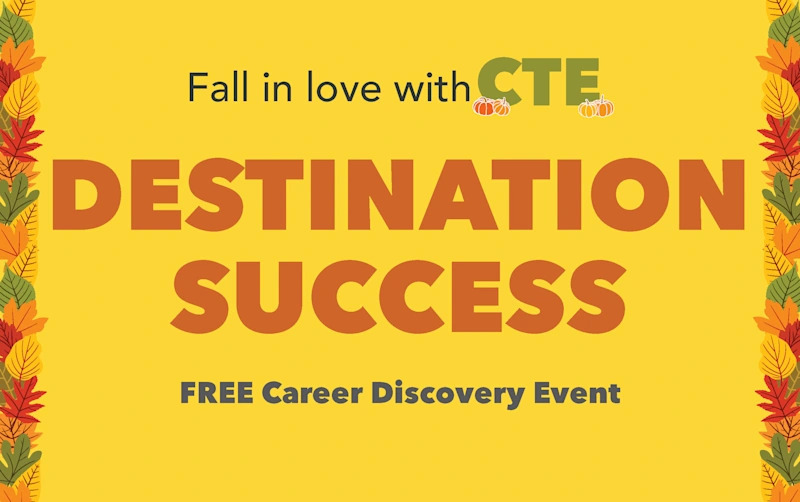 Fall in Love with CTE: Destination Success, Free Career Discovery Event