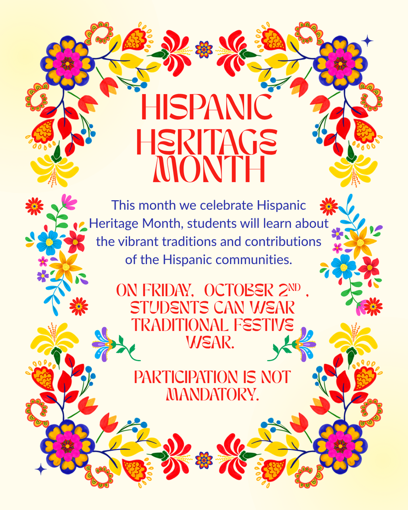 Bright poster with floral borders celebrating Hispanic Heritage Month. Text reads, "Students can wear traditional festive wear. Participation is not mandatory."