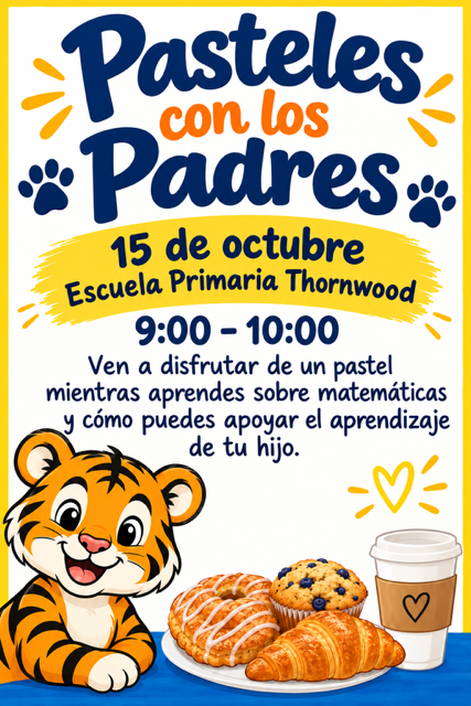 Flyer for "Pasteles con los Padres" at Thornwood Primary School. Date: October 15. Time: 9:00-10:00. Features a tiger, pastries, coffee, and a paw print.
