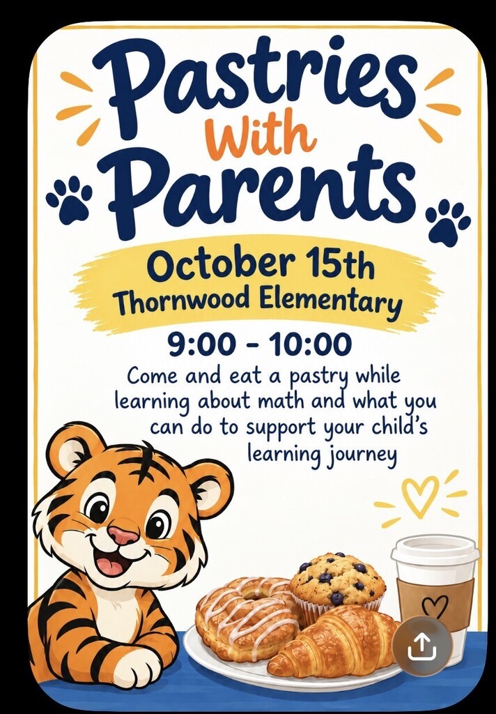 Event poster: "Pastries with Parents" at Thornwood Elementary on October 15th, 9-10. Features tiger, pastries, and coffee.