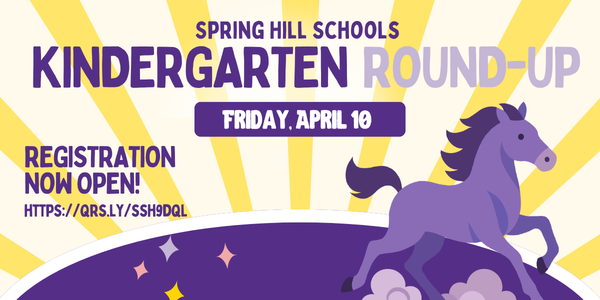 Spring Hill Schools Kindergarten Round-Up; Friday, April 10; Registration is now open at https://qrs.ly/ssh9dql