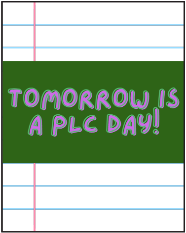 Tomorrow is a PLC day!