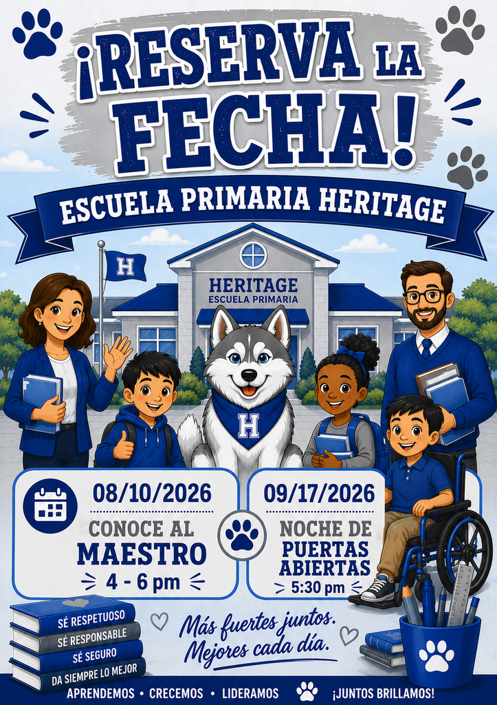 **¡Reserve las Fechas!** **Escuela Primaria Heritage** **Conozca a la Maestra o al Maestro (Meet the Teacher)** **10 de agosto de 2026** **4:00 p. m. – 6:00 p. m.** **Casa Abierta (Open House)** **17 de septiembre de 2026** **5:30 p. m.** **¡Esperamos ver a todas las familias de Heritage Elementary!**