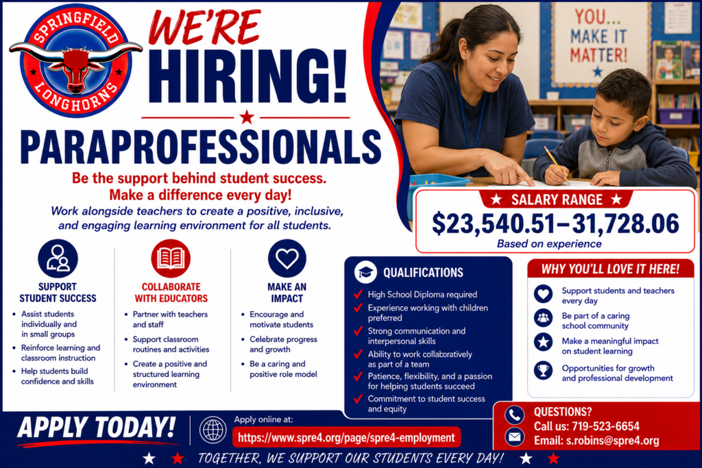 A bold and colorful Springfield Longhorns recruitment flyer advertising paraprofessional positions. The flyer uses red, white, and blue school colors with the Springfield Longhorns logo in the upper left corner beside large text reading “WE’RE HIRING!” and “PARAPROFESSIONALS.” On the right side, a smiling paraprofessional works one-on-one with a young student at a classroom table, helping with writing activities. A large salary banner displays “$23,540.51–31,728.06 Based on experience.” The flyer emphasizes supporting student success, collaborating with educators, and making a positive impact in students’ lives. Qualifications listed include a high school diploma required, strong communication and interpersonal skills, teamwork, flexibility, and a passion for helping students succeed. Additional sections highlight a caring school community, meaningful work, and professional growth opportunities. The bottom of the flyer includes the district employment website, phone number, email address, and a banner reading, “Together, We Support Our Students Every Day!”