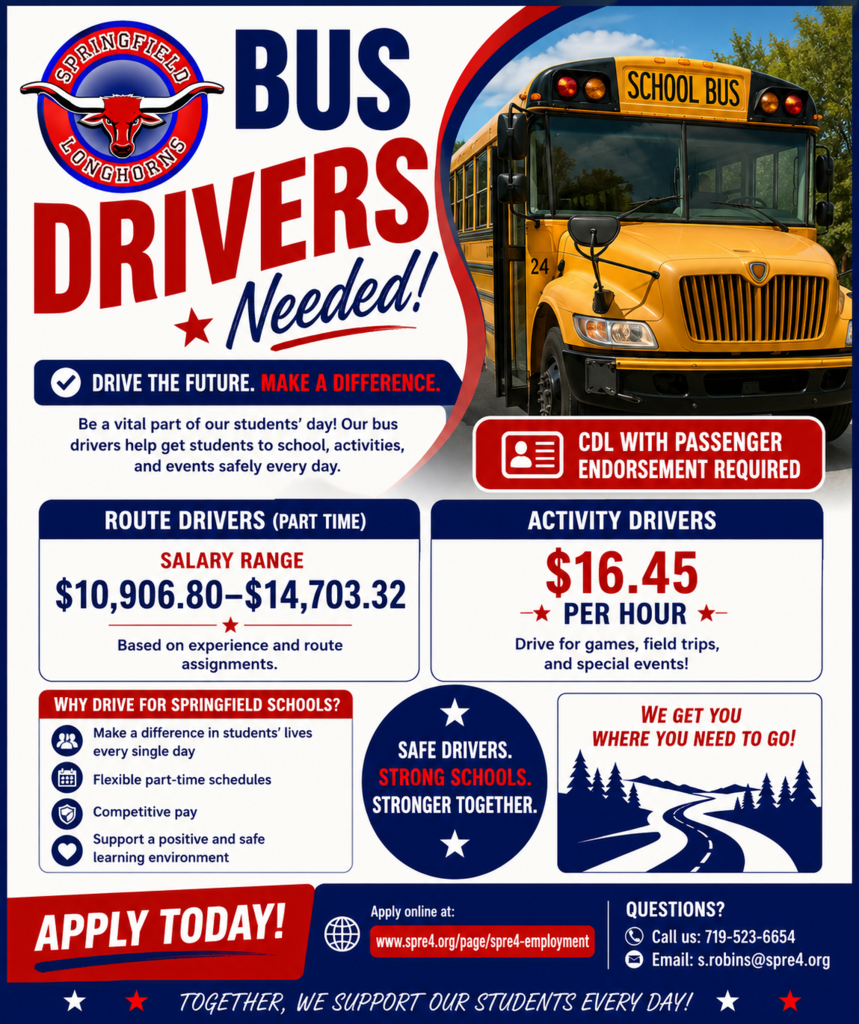 A bold and professional Springfield Longhorns recruitment flyer advertising “Bus Drivers Needed!” The flyer features the Springfield Longhorns logo in the upper left corner with large navy and red text reading “BUS DRIVERS Needed!” On the right side, a bright yellow school bus is prominently displayed. A red banner states “CDL with Passenger Endorsement Required.” The flyer highlights two driving opportunities: Route Drivers (Part Time) with a salary range of $10,906.80–$14,703.32 based on experience and route assignments, and Activity Drivers earning $16.45 per hour for games, field trips, and special events. Additional sections emphasize making a difference in students’ lives, flexible part-time schedules, competitive pay, and supporting safe learning environments. The bottom of the flyer includes the district employment website, phone number, and email address, along with the message “Together, We Support Our Students Every Day!”