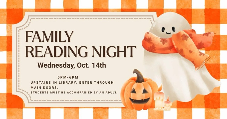 family reading night Wed Oct. 14th  5pm-7pm upstairs in Library. enter through main doors. students must be accompanied by an adult 