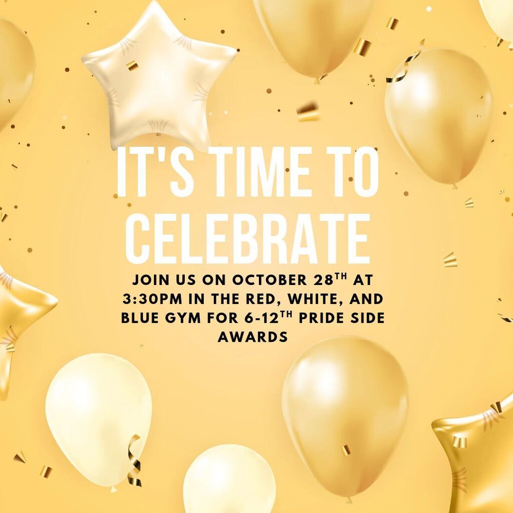 A celebratory gold and yellow flyer decorated with gold and white balloons, star-shaped balloons, and gold confetti. Large white text reads, “It’s Time to Celebrate!” Below, black text invites families and community members to join the 6th–12th Grade Pride Side Awards on October 28 at 3:30 PM in the Red, White, and Blue Gym
