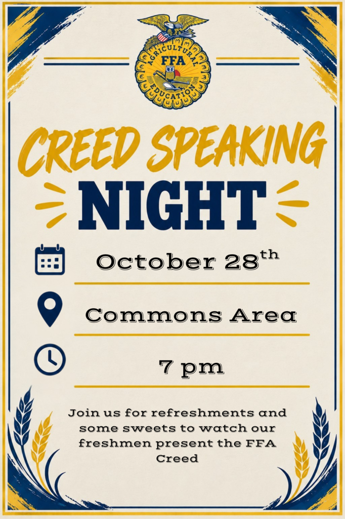 FFA Creed Speaking Night October 28th Commons Area 7 pm Join us for refreshments and some sweets to watch our freshmen present the FFA Creed