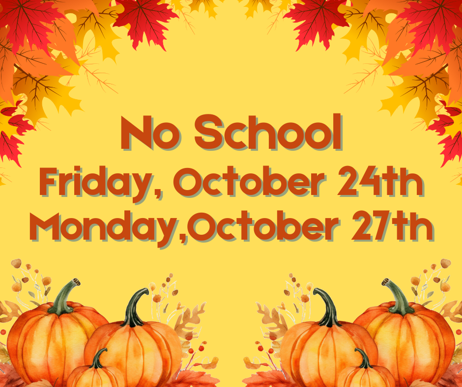No School - Friday, October 24th or Monday, October 27th