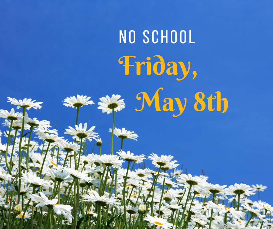 No School - Friday, May 8th