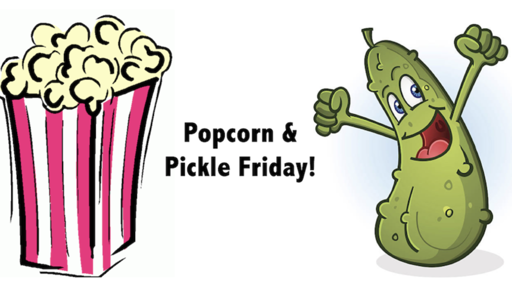 Popcorn & Pickle Friday!
