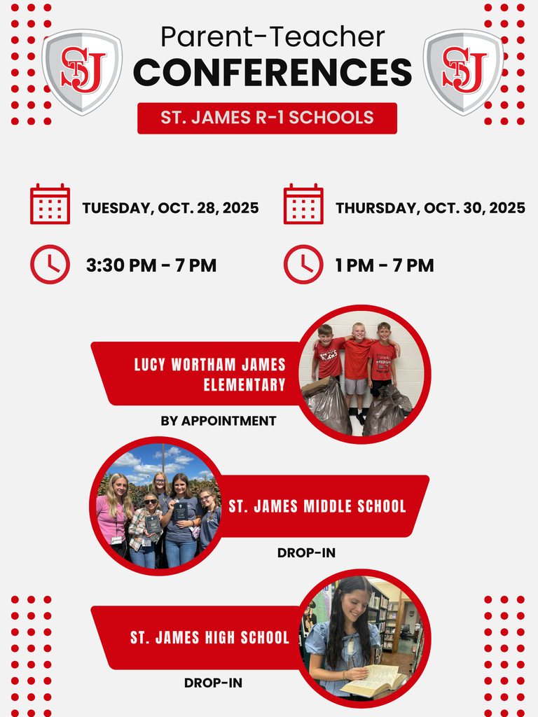 Attention St. James R-1 School District Parents/Guardians! Parent-Teacher Conferences are next week! You'll have the opportunity to connect with your child's educators and discuss their academic progress. Here are the details: Date/Time: Tuesday, October 28, 2025, from 3:30 PM to 7:00 PM Thursday, October 30, 2025, from 1:00 PM to 7:00 PM Locations: Lucy Wortham James Elementary School: Appointments are required. Please reach out to the building.  St. James Middle School and St. James R-1 High School: No appointments are necessary, just drop in during the designated hours. 