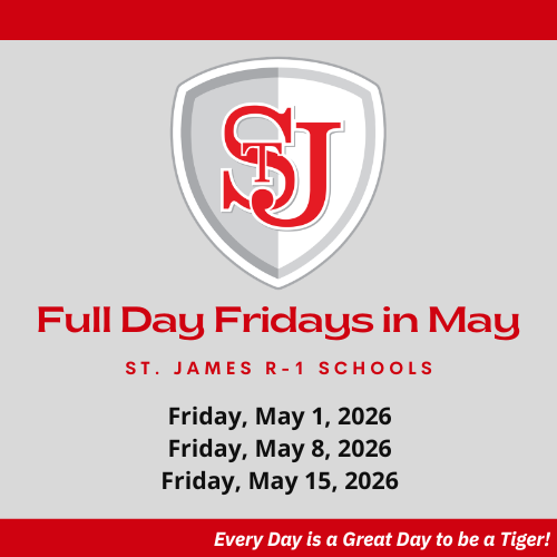 Shield with "SJ" logo. Text reads "Full Day Fridays in May" and "ST. JAMES R-1 SCHOOLS". Dates listed: May 1, 8, and 15, 2026. Closing line: "Every Day is a Great Day to be a Tiger!"