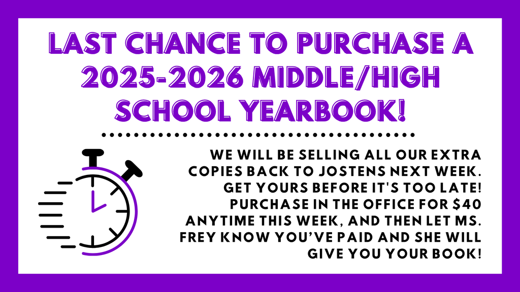Last chance to purchase a 2025-2026 middle/high school yearbook. You can purchase them in the office for $40.