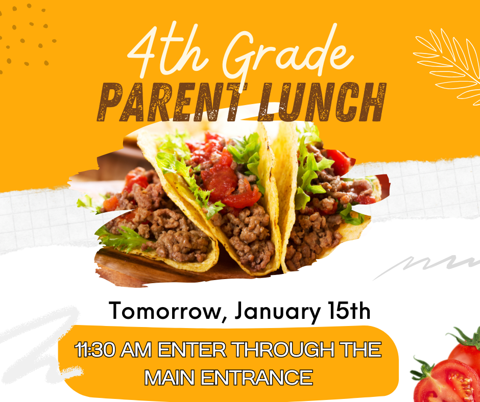 Our 4th Grade Parent Luncheon is tomorrow, 1/15.