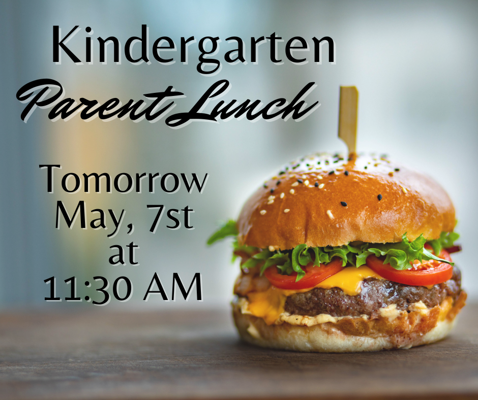 K - Parent Luncheon Tomorrow, 5/7