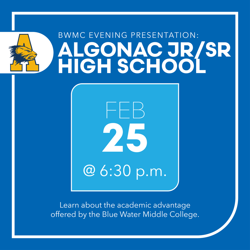Blue Water Middle College Algonac Jr/Sr High School Evening Presentation, February 25th at 6:30 p.m. Learn about the academic advantage offered by the BWMC.