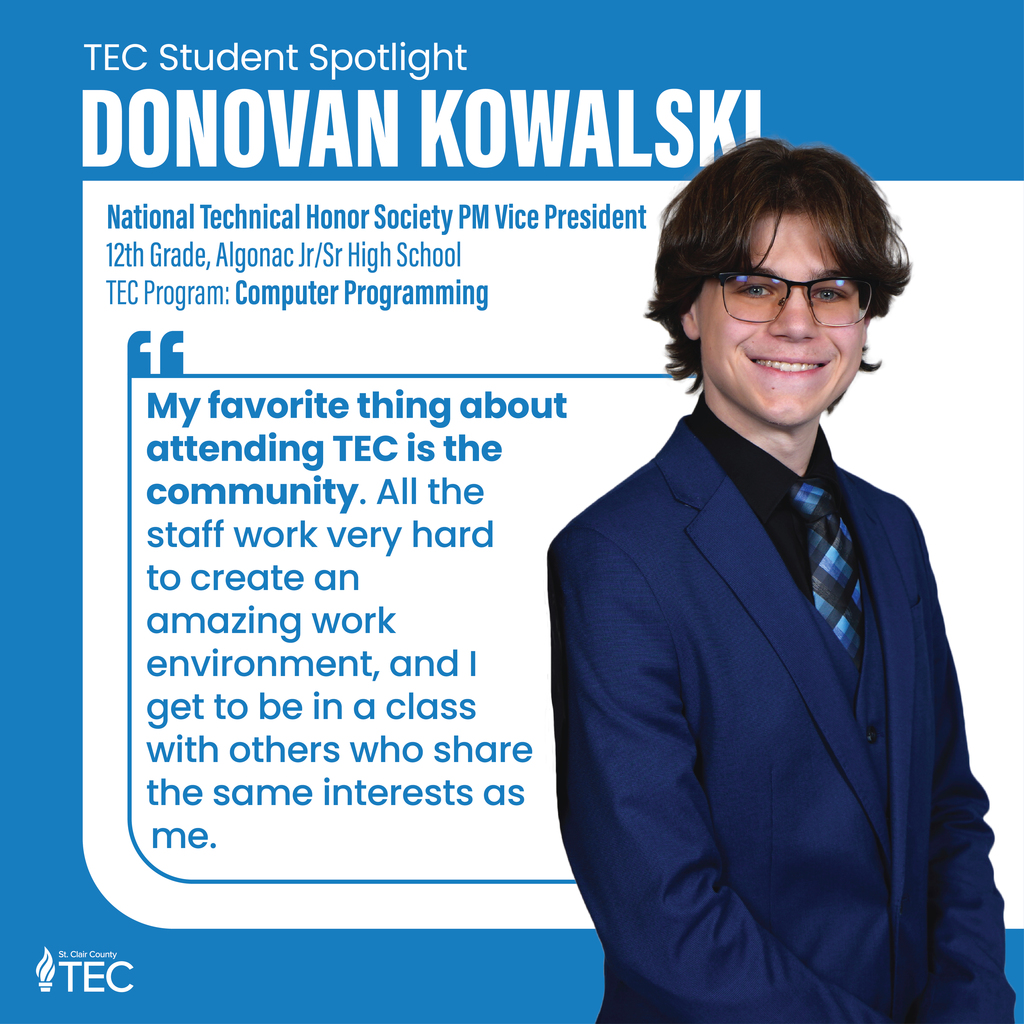 Photo of Donovan Kowalski with text that reads, "TEC Student Spotlight: Donovan Kowalski, National Technical Honor Society PM Vice President, 12th grade, Algonac Jr/Sr High School. TEC Program: Computer Programming. My favorite thing about attending TEC is the community. All the staff work hard to create an amazing work environment, and I get to be in a class with others who share the same interests as me." 