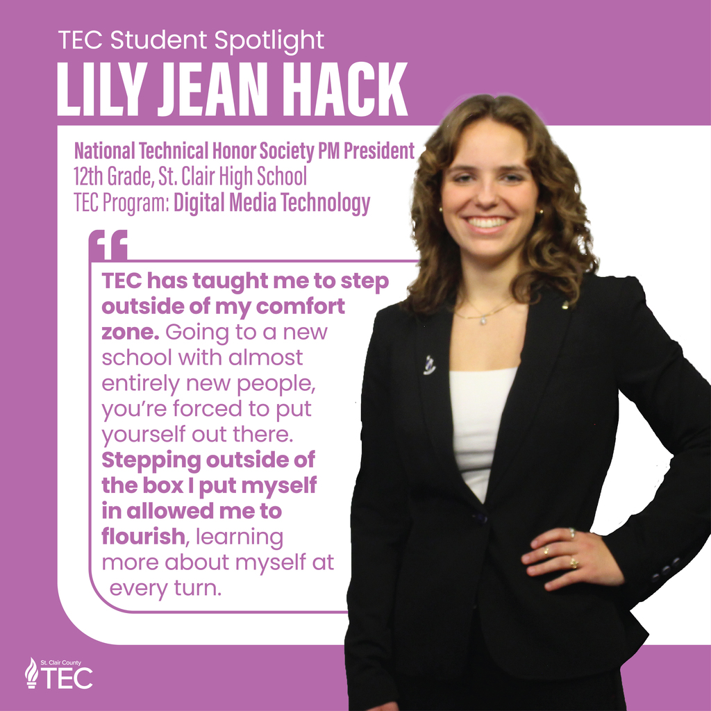 TEC logo and photo of Lily Jean Hack with text reading, "TEC Student Spotlight LILY JEAN HACK National Technical Honor Society PM President 12th Grade, St, Clair High School TEC Program: Digital Media Technology G TEC has taught me to step outside of my comfort zone. Going to a new school with almost entirely new people, you're forced to put yourself out there. Stepping outside of the box I put myself in allowed me to flourish, learning more about myself at every turn."