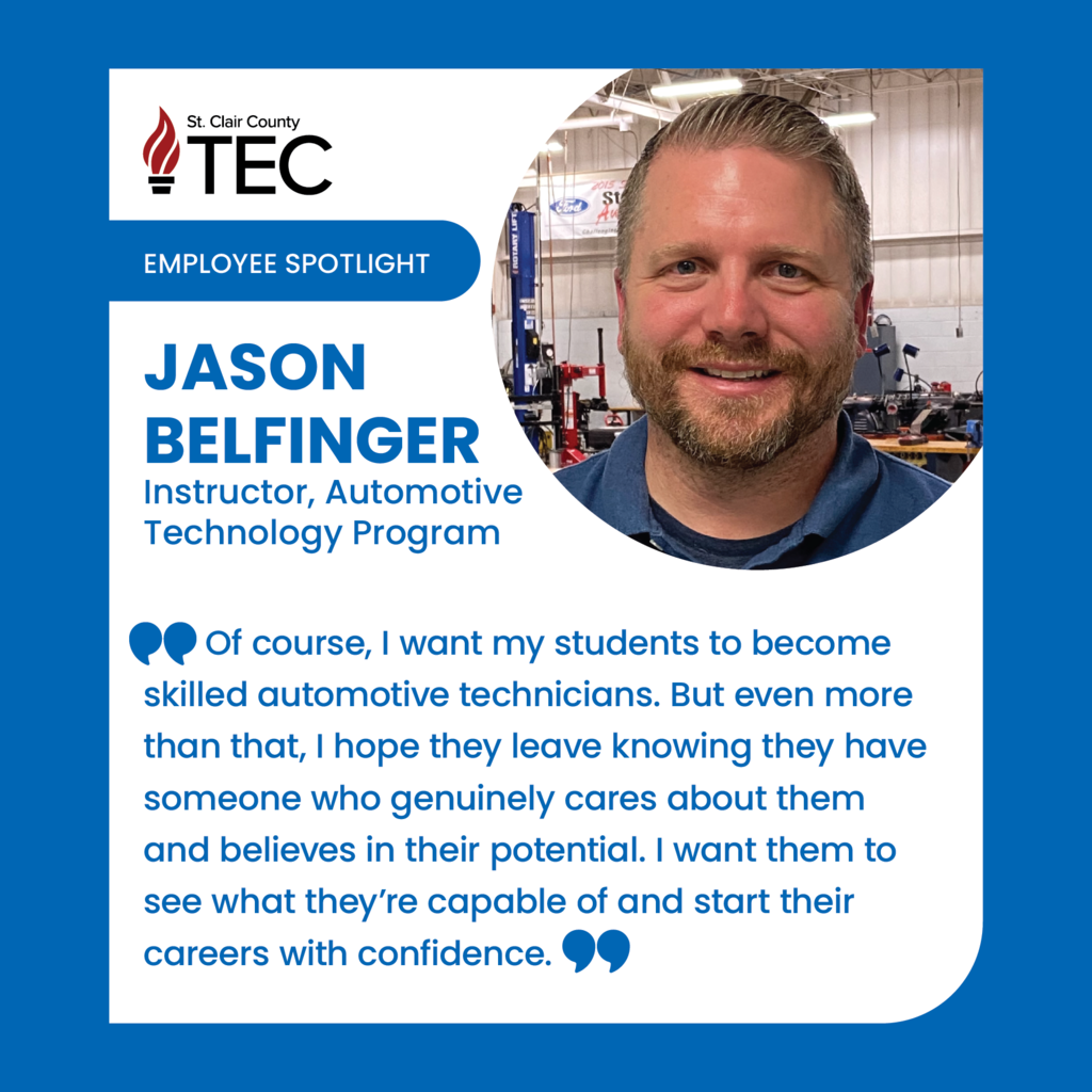TEC logo and photo of a smiling Jason Belfinger, with text reading, "Employee Spotlight, Jason Belfinger, Instructor, Automotive Technology Program." A quote from Jason reads, "        Of course, I want my students to become skilled automotive technicians. But even more than that, I hope they leave knowing they have someone who genuinely cares about them and believes in their potential. I want them to see what they’re capable of and start their careers with confidence."