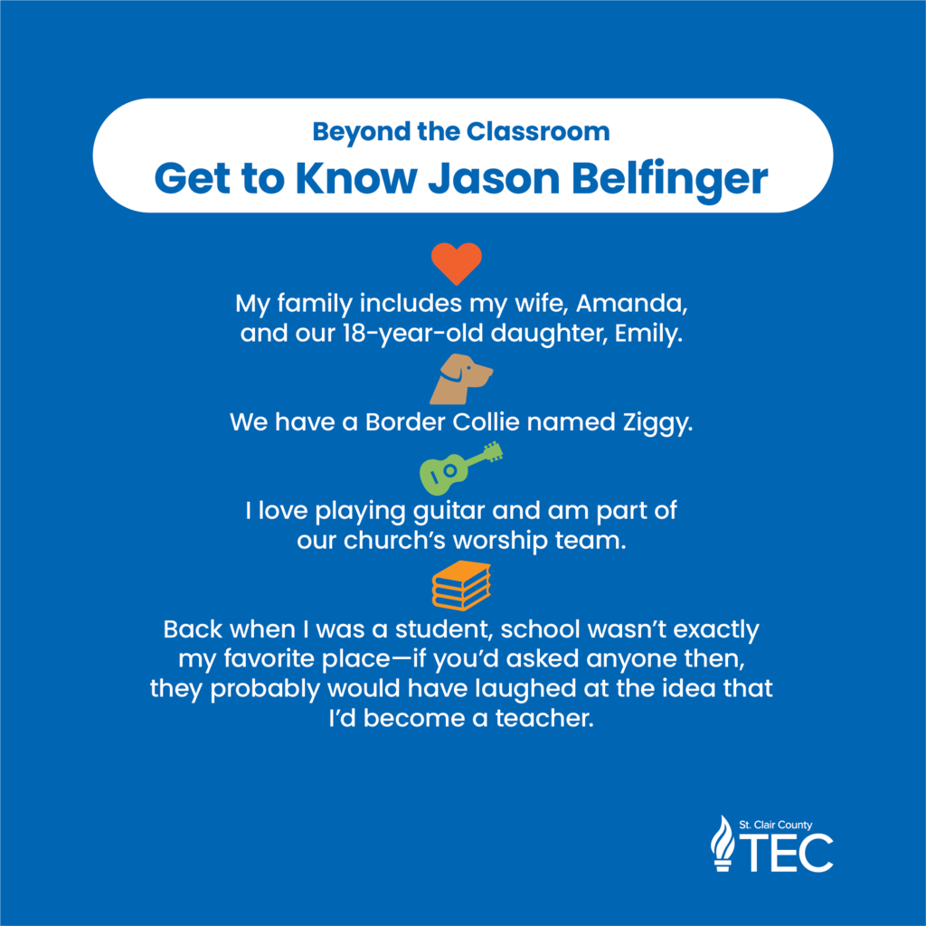 TEC logo with text reading, "Beyond the Classroom Get to Know Jason Belfinger    My family includes my wife, Amanda, and our 18-year-old daughter, Emily.    We have a Border Collie named Ziggy.    I love playing guitar and am part of our church’s worship team.    Back when I was a student, school wasn’t exactly my favorite place—if you’d asked anyone then, they probably would have laughed at the idea that I’d become a teacher."