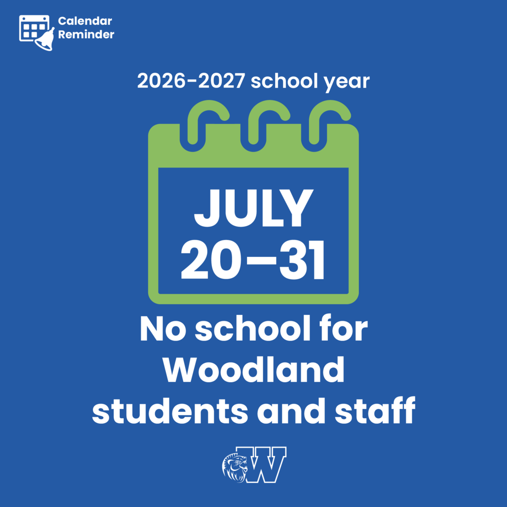 Illustration of a calendar with text reading, "Calendar reminder. 2026-2027 school year. July 20-31, no school for Woodland students and staff"
