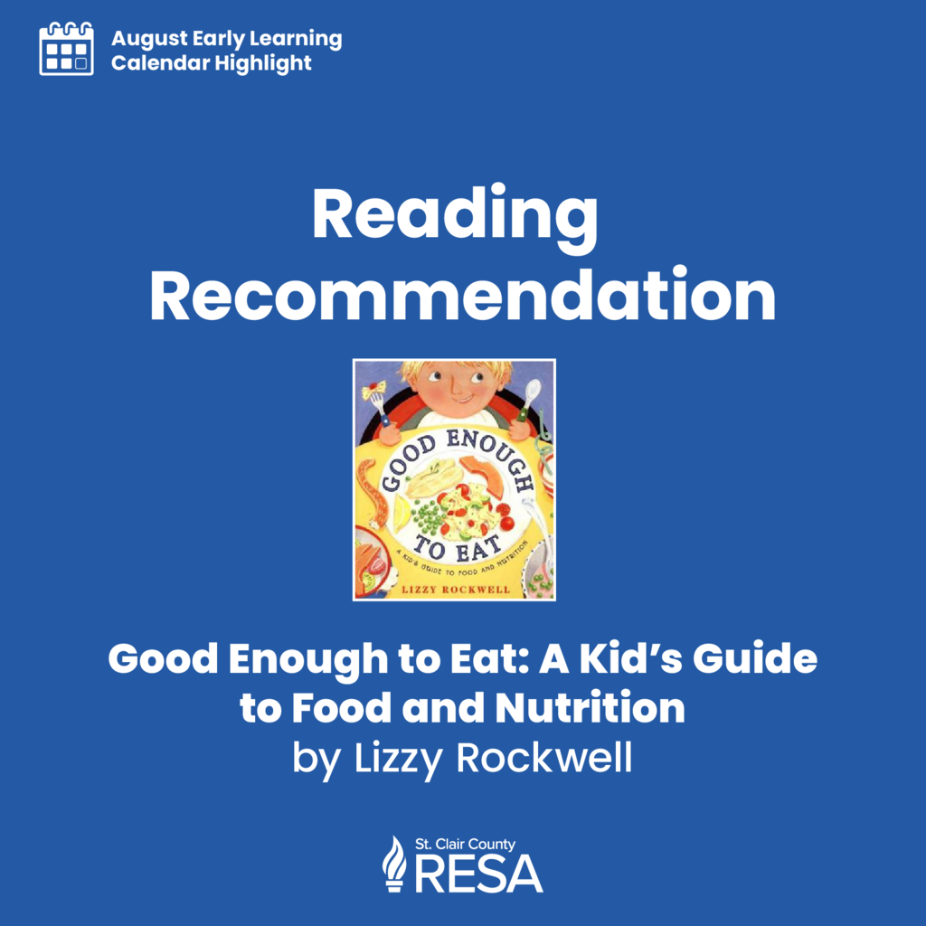 Good Enough to Eat book cover with text reading, "August Early Learning Calendar Highlight: Reading Recommendation, Good Enough to Eat a Kid's Guide to Food and Nutrition by Lizzy Rockwell"