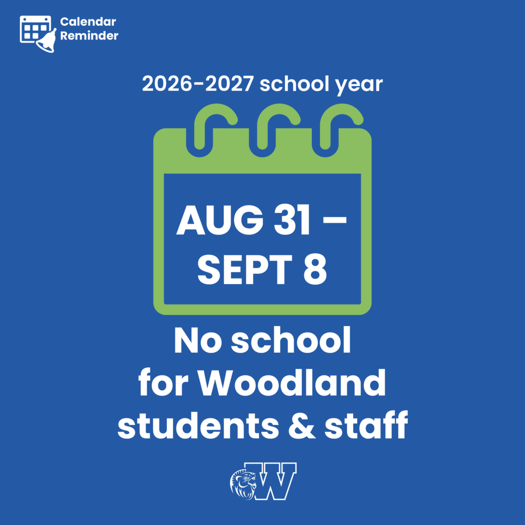 2026-2027 school year calendar reminder. August 31 to September 8: No school for Woodland students and staff.
