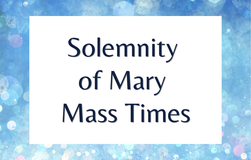 text reading Solemnity of Mary Mass Times