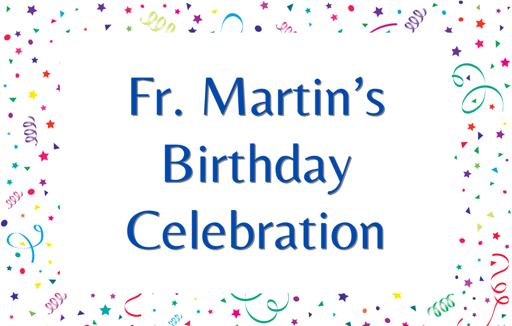 text that reads Fr. Martin's Birthday Celebration