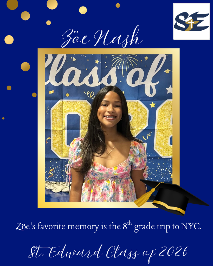 Graduation themed St. Edward Class of 2026 graphic highlighting an 8th grade student and their favorite memory from their time at St. Edward.