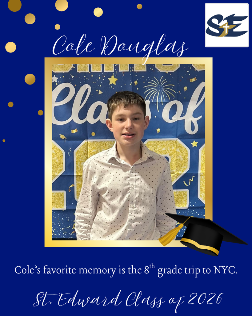 Graduation themed St. Edward Class of 2026 graphic highlighting an 8th grade student and their favorite memory from their time at St. Edward.