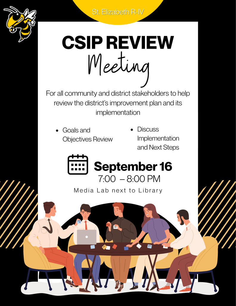 A St. Elizabeth R-IV Schools flyer with a black background, white and gold accents, and the St. Elizabeth Hornets logo in the upper-left corner. At the top, a gold circle reads “St. Elizabeth R-IV.” The main heading reads “CSIP REVIEW Meeting.” The flyer explains that the meeting is for community and district stakeholders to review the district’s improvement plan and its implementation. Topics include Goals and Objectives Review and Discuss Implementation and Next Steps. The meeting will be held September 16 from 7:00–8:00 PM in the Media Lab next to the Library. The bottom of the flyer features an illustration of a diverse group of adults gathered around a table, representing collaboration and discussion. Gold diagonal stripes and additional St. Elizabeth/Hornet design elements frame the flyer.