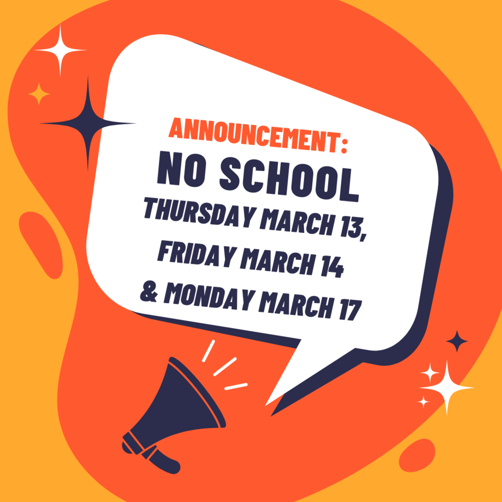 No School on Thursday March 13, Friday March 14 or on Monday March 17!