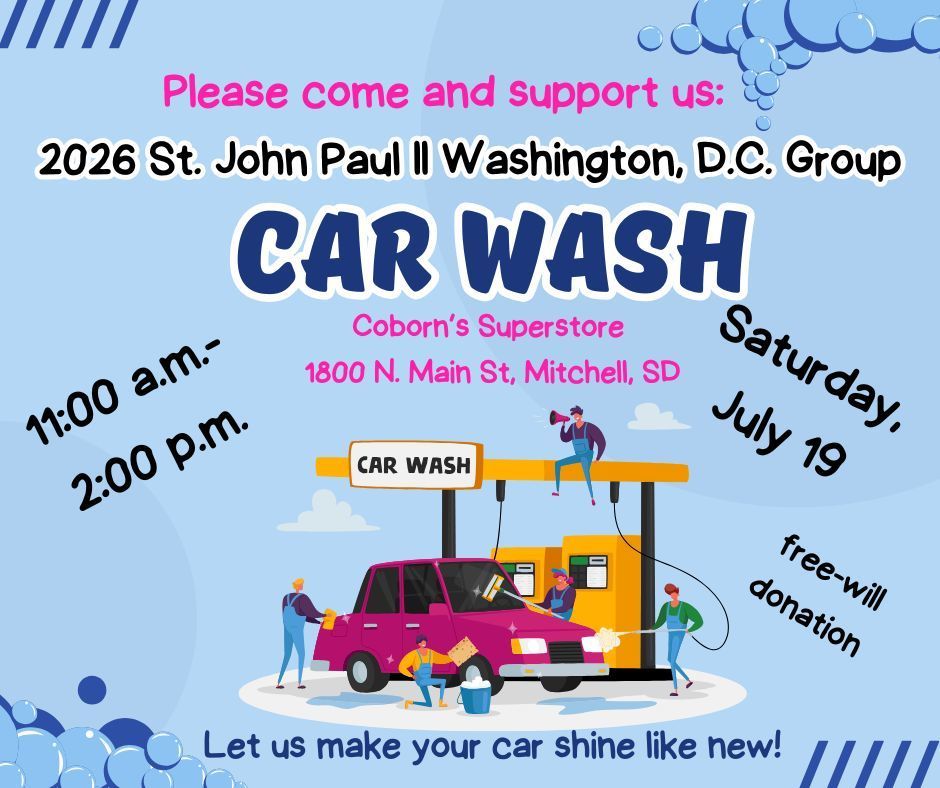 Please mark your calendar for our car wash benefitting the 2026 St. JPII Washington DC trip on Saturday, July 19th from 11:00 am - 2:00 pm at Corborn's! Free Will donation!