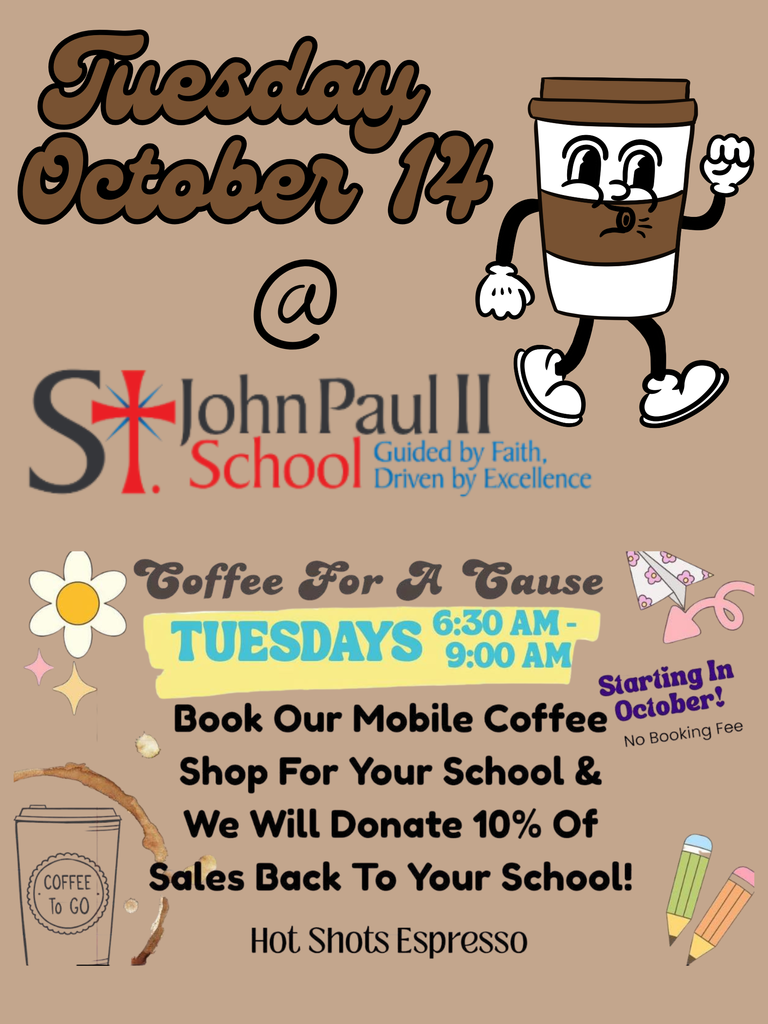 Hot Shots will be at St. John Paul II parking lot from 6:30am to 9:00am on Tuesday Oct. 14 -Come enjoy your morning coffee and support our school!