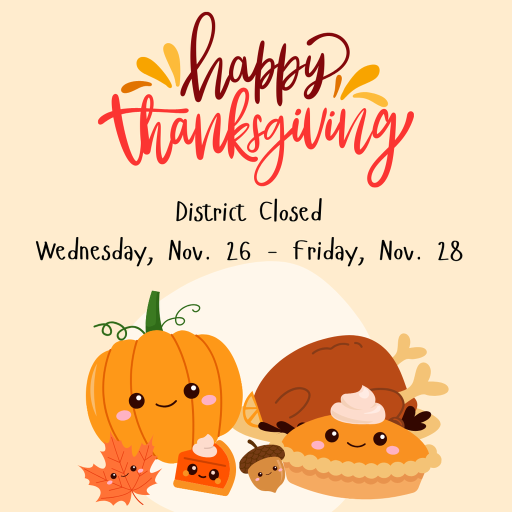 Cartoon images of pumpkins, leaves and turkey. Happy Thanksgiving - District Closed November 26 - November 28, 2025