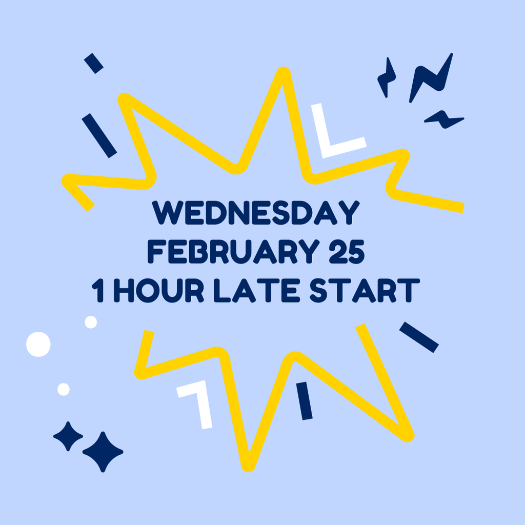 Graphic with a light blue background and abstract decorative shapes in navy, yellow, and white.  Centered dark blue text reads:  “WEDNESDAY FEBRUARY 25 1 HOUR LATE START”  Yellow zigzag lines appear above and below the text, with small geometric shapes scattered around the design.