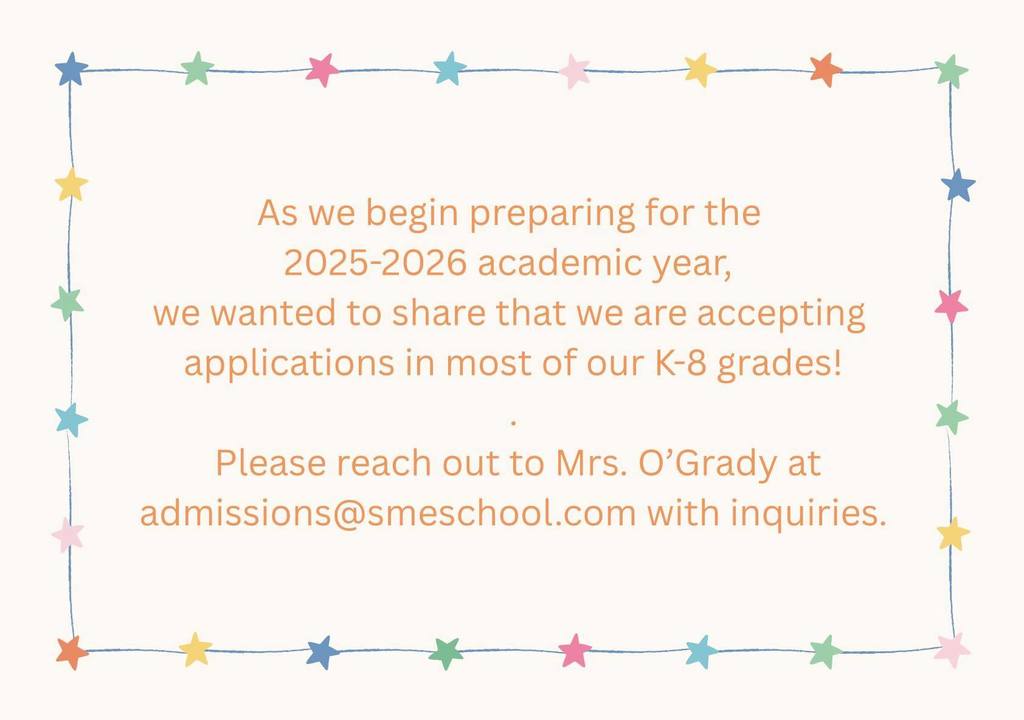 We are accepting applications! Reach out to Mrs O'Grady for any questions. (admissions.@smeschool.com)