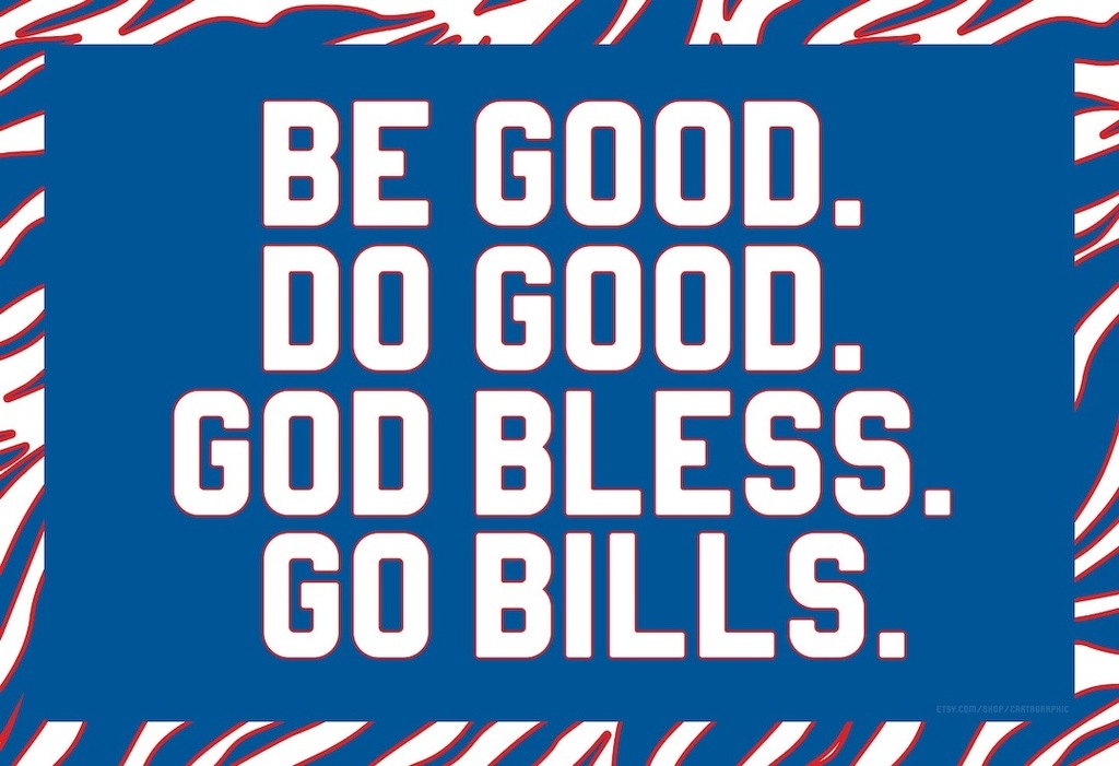 Be good. Do good. God bless. Go Bills!
